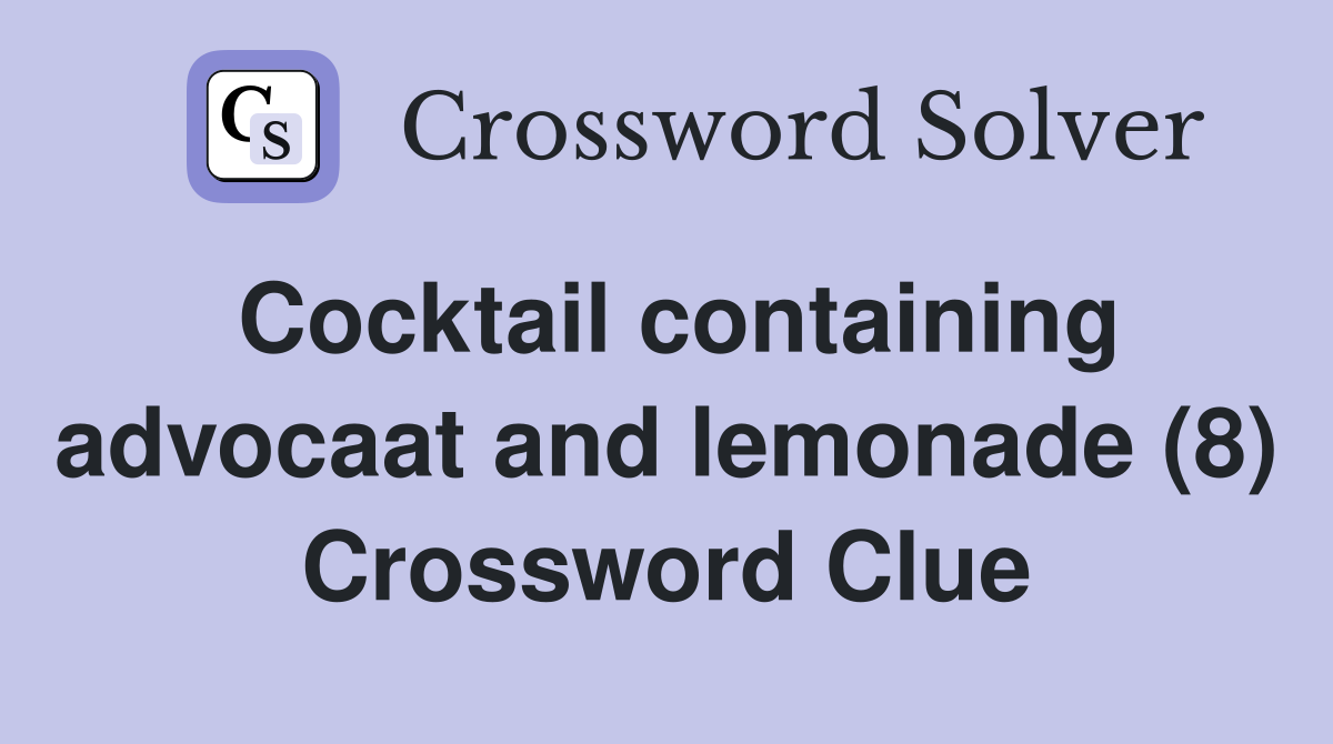 Cocktail containing advocaat and lemonade (8) Crossword Clue Answers